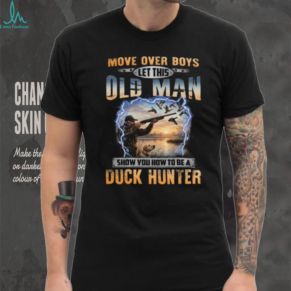 Move Over Boys Old Man Duck Hunting Dog Hunter Shirt