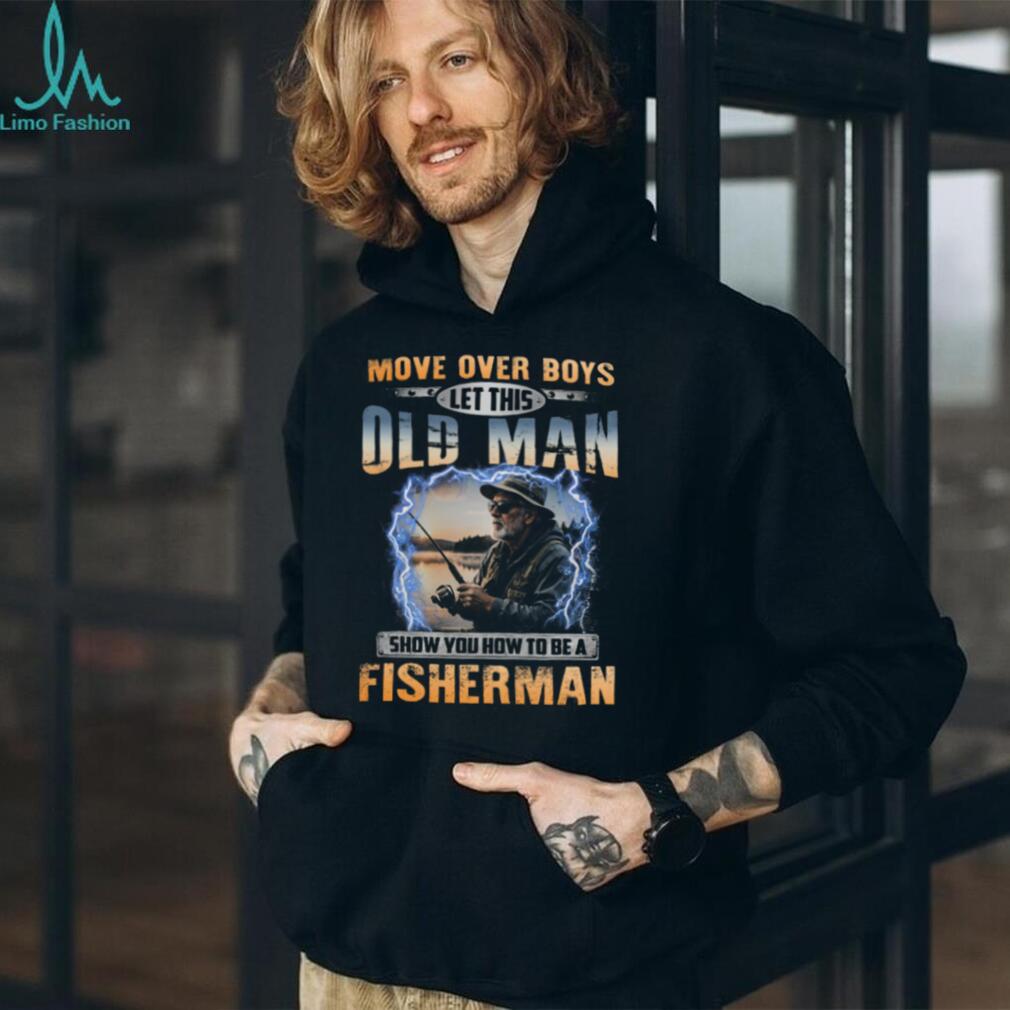 Move Over Boys Old Man Fishing Rod Fisherman Shirt