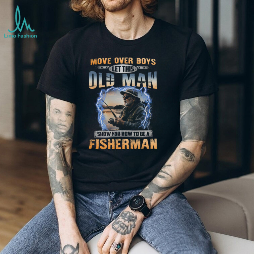 Move Over Boys Old Man Fishing Rod Fisherman Shirt