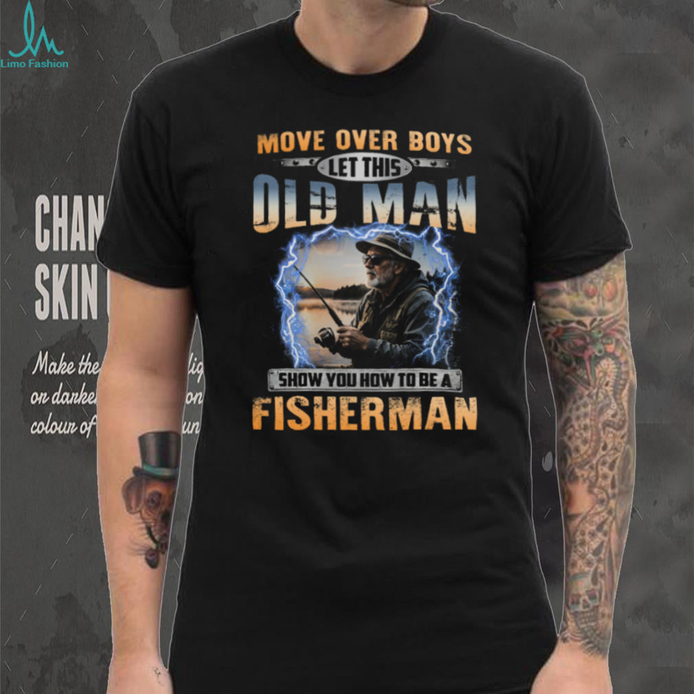 Move Over Boys Old Man Fishing Rod Fisherman Shirt