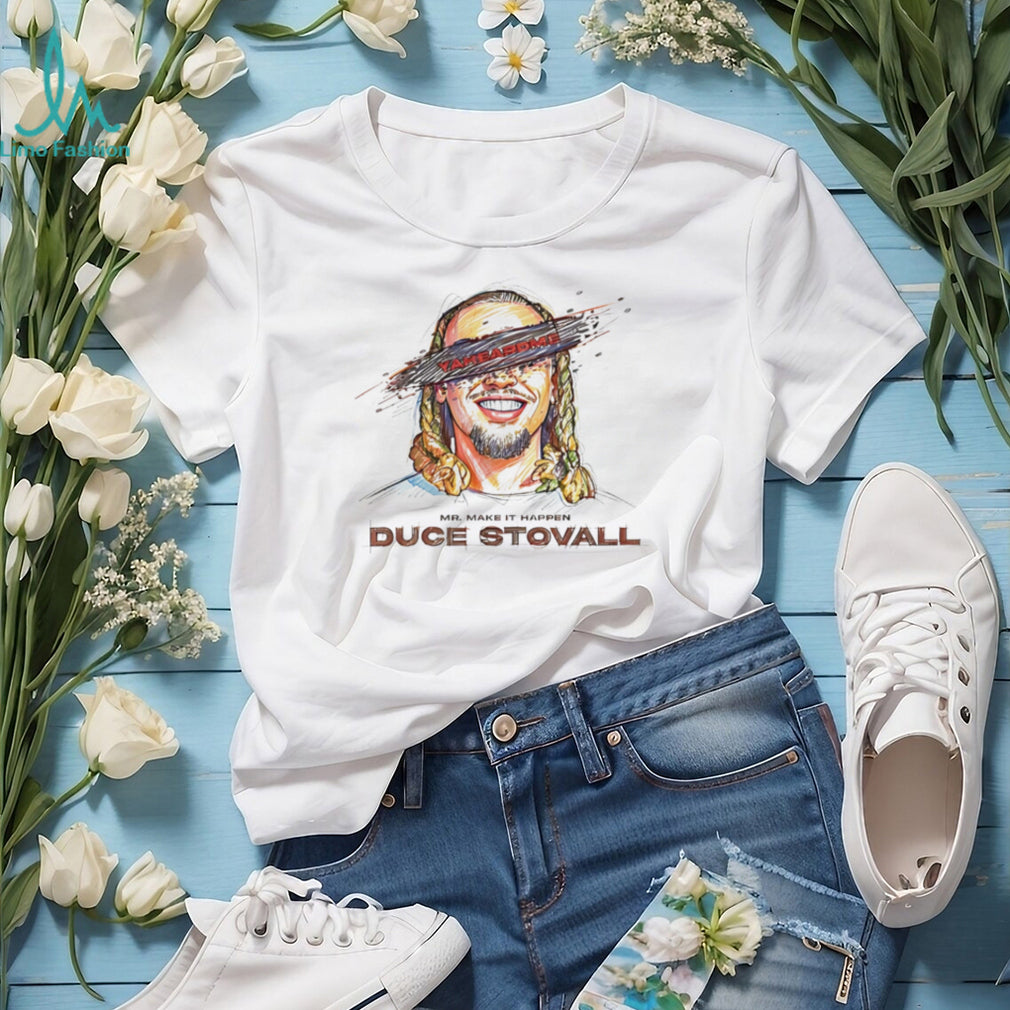 Mr make it happen Duce Stovall yaheardme potrait shirt