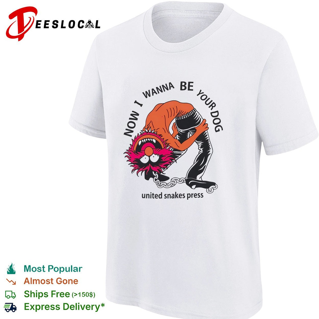 Muppets Animal now I wanna be your dog united snakes press shirt