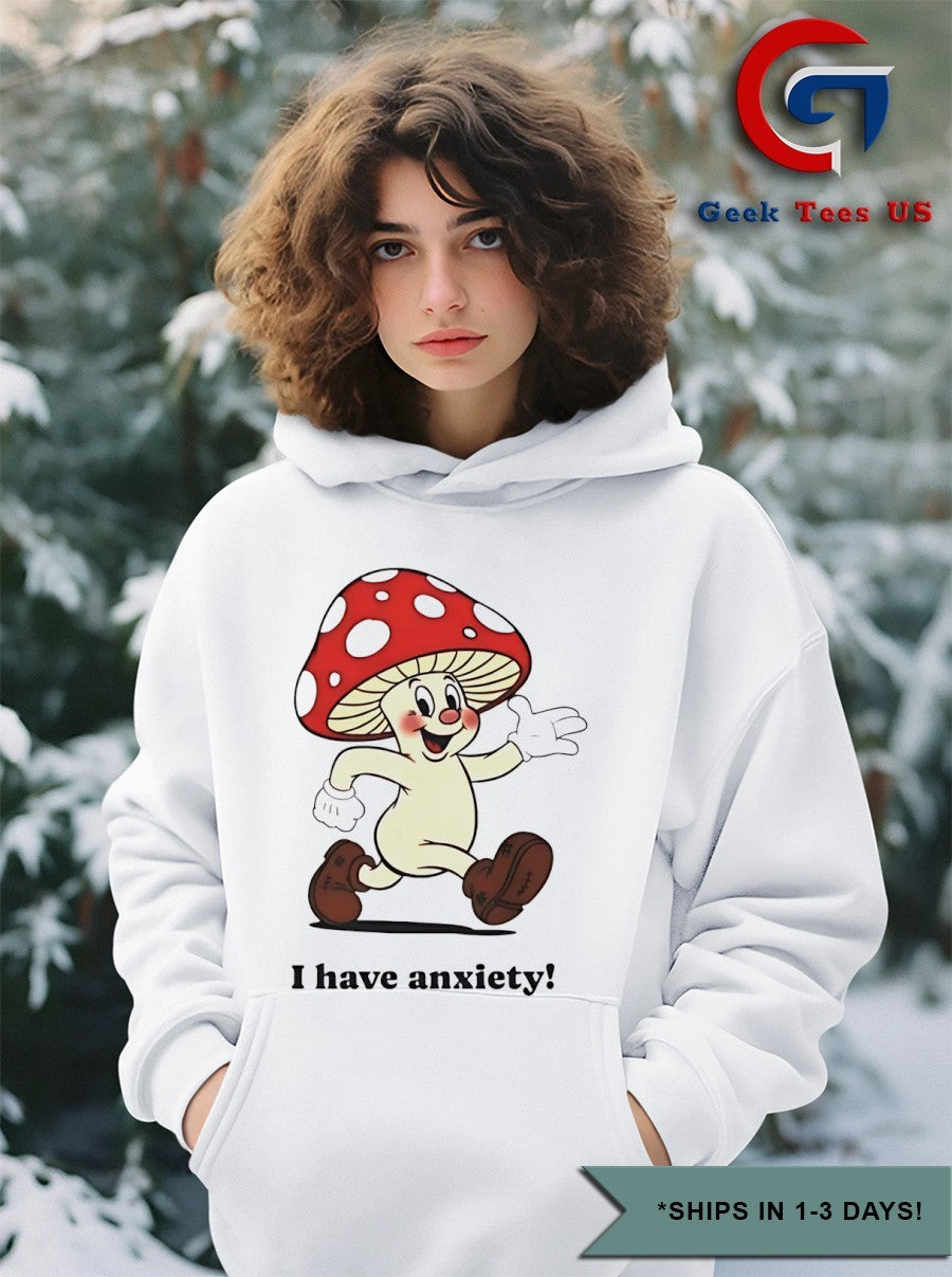 Mushroom I have anxiety shirt