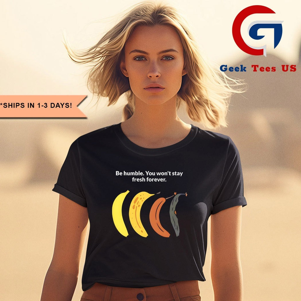 Musk be humble you won’t stay fresh forever shirt