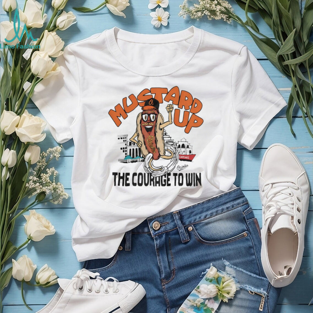 Mustard up the courage to win shirt