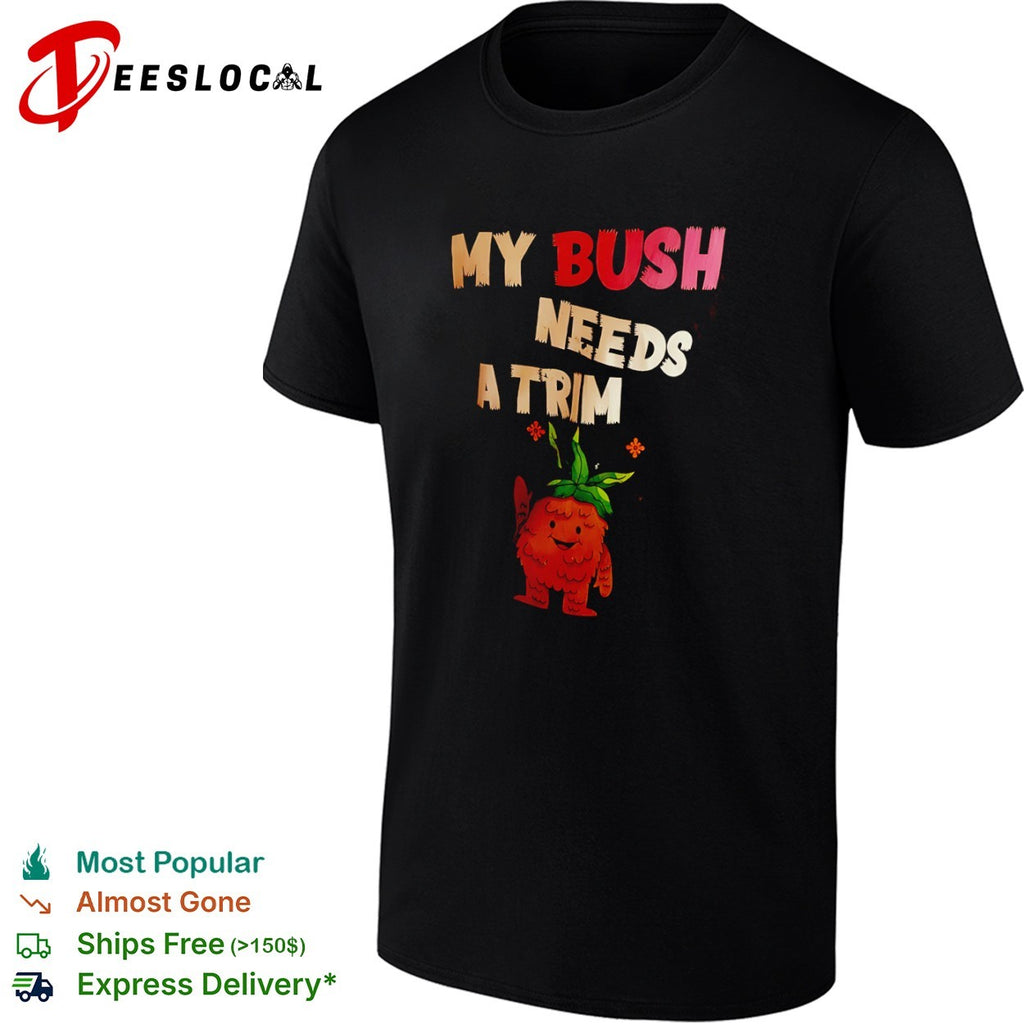 My Bush Needs a Trim Cute Plant Monster Character shirt