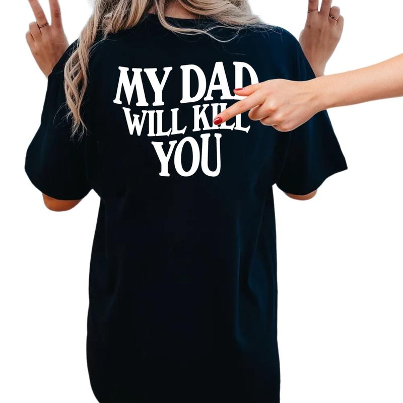 My Dad Will K*Ll You T Shirt, Gift For Daughter From Dad, Daughter Shirt, Birthday Christmas Gift For Daughter, Short...