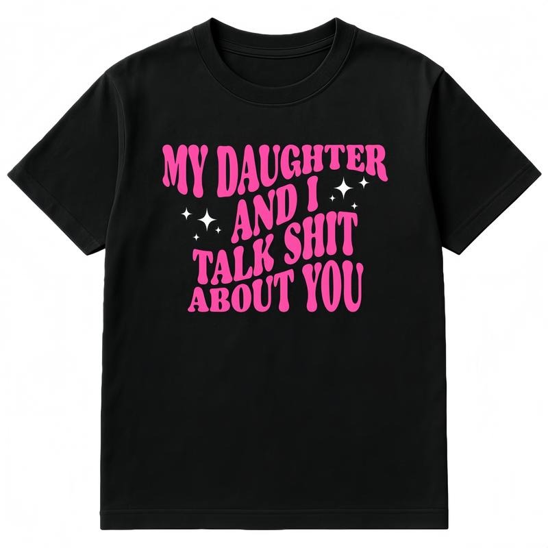 My Daughter and I Talk Shit About You - Funny Gift for Mom and Dad gift T-Shirt Hoodie, Sweatshirt | PodTeesHub.com
