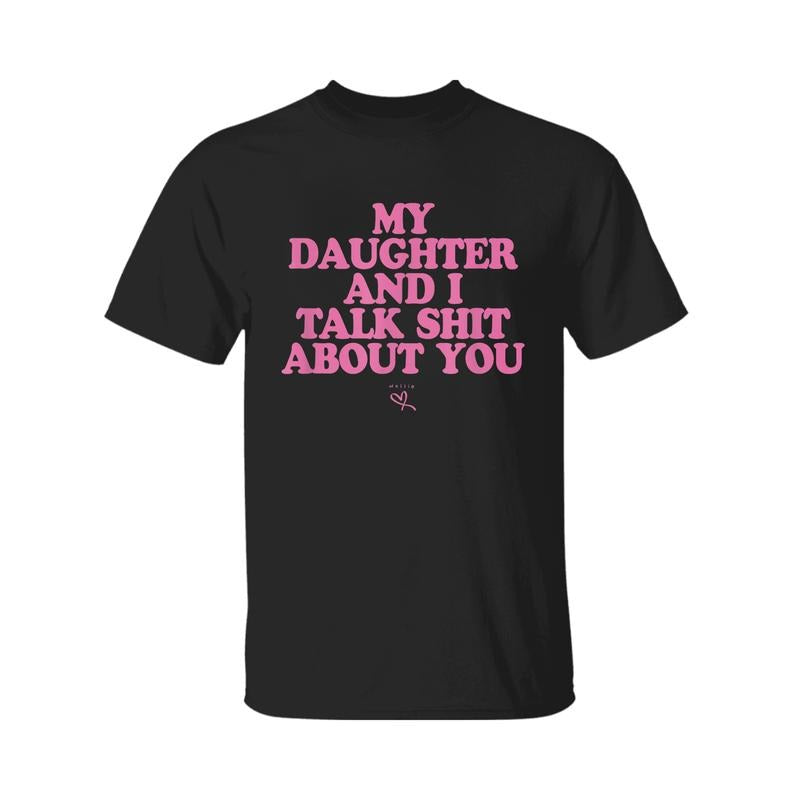 My Daughter and I Talk Shit About You T-Shirt, Funny Gift for Dad Shirt, Father's Day Tee, Gift For Dad, Husband Shirt,...