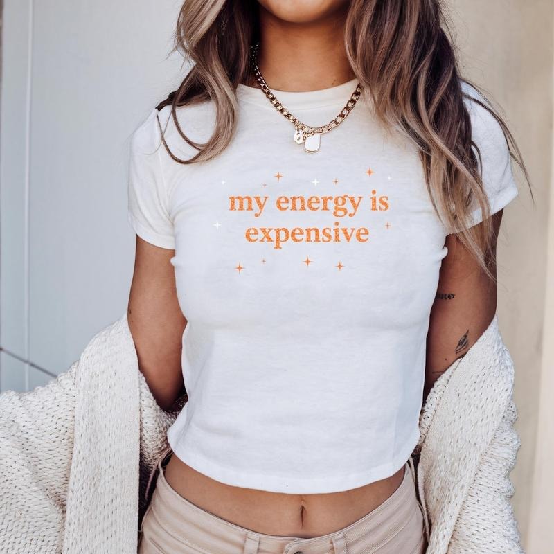 My Energy Is Expensive Baby Tee, Self Love Shirt For Women, Bold Statement Gift Hoodie, Sweatshirt | PodTeesHub.com