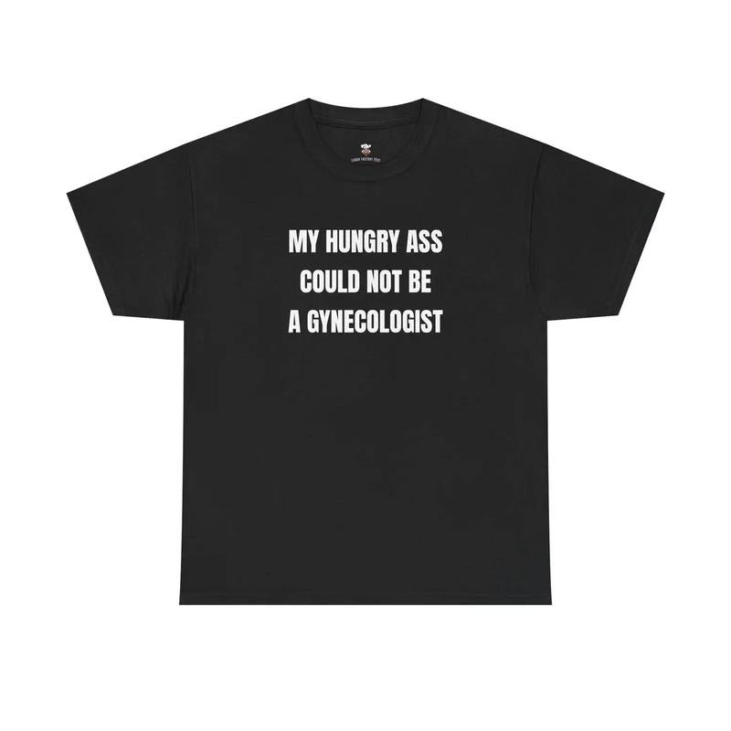 My Hungry Ah Could Not Be a Gynecologist | Funny Statement Tee, Gift for Nurses, Doctors, Medical Humor, Unisex Apparel...