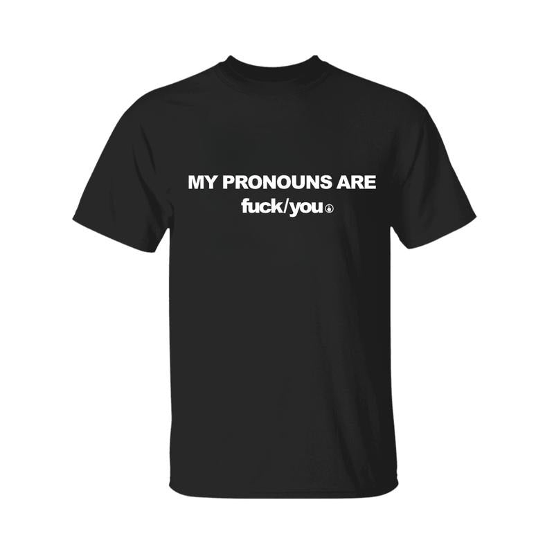 My Pronouns are Fuck You Funny Sarcasm Adult T-Shirt, Classic Cotton Hoodie, Sweatshirt | PodTeesHub.com