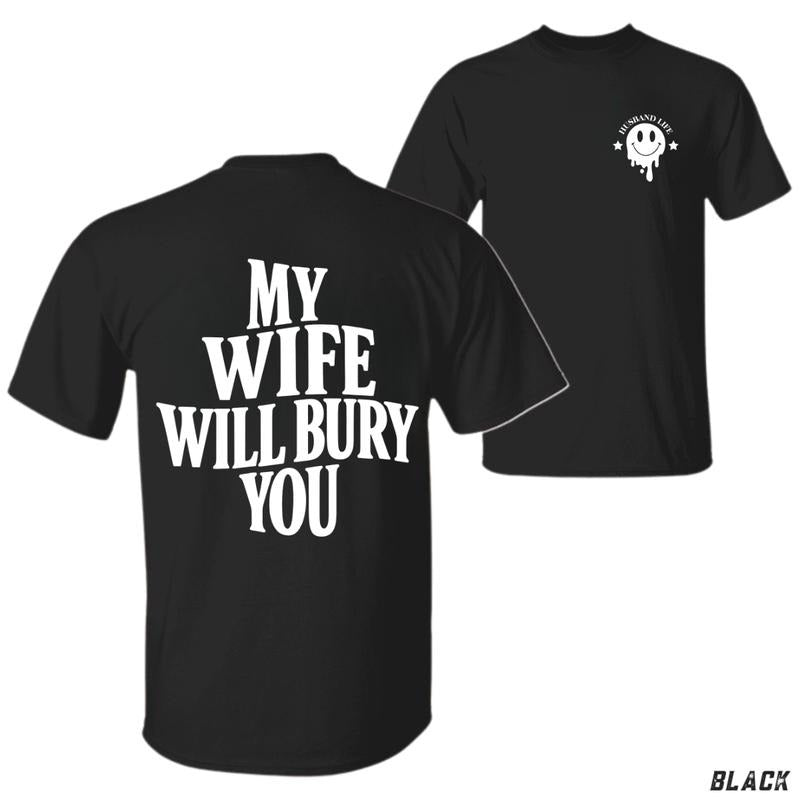 My Wife Will Bury You Funny Husband Life Graphic T-Shirt , Bold Relationship Humor Tee , Sarcastic Marriage Quote Design...