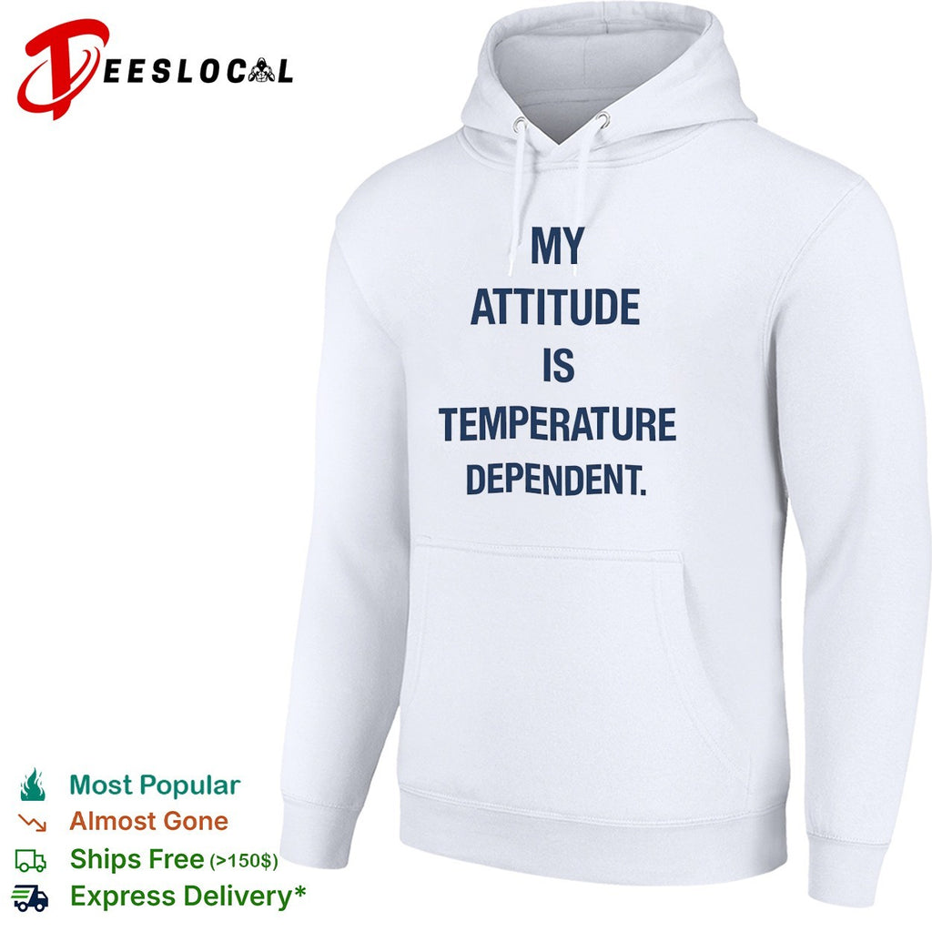 My attitude is temperature dependent shirt