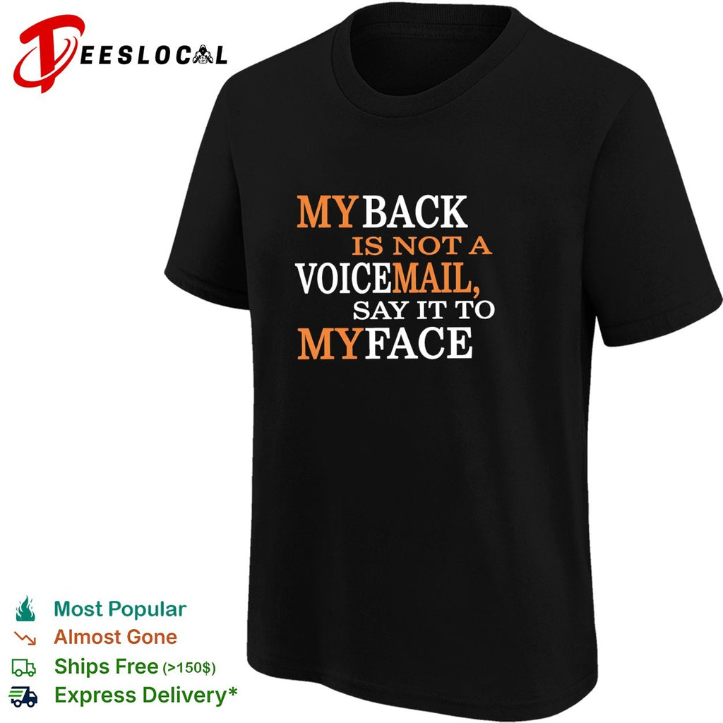 My back is not a voicemail say it to my face shirt