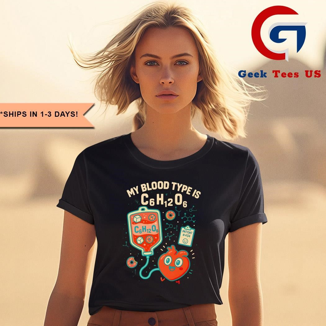 My blood type is C₆H₁₂O₆ shirt
