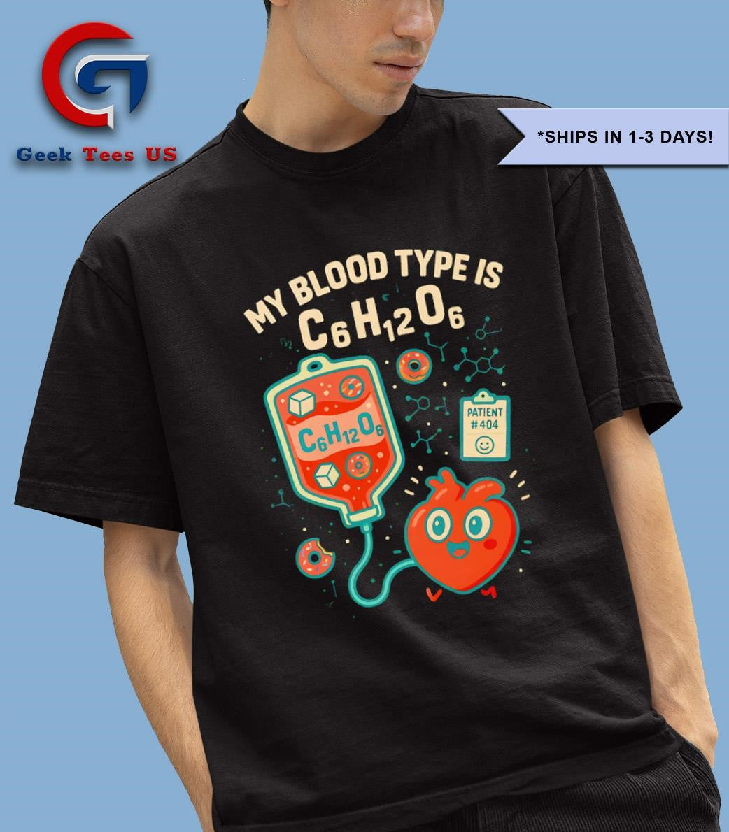 My blood type is C₆H₁₂O₆ shirt