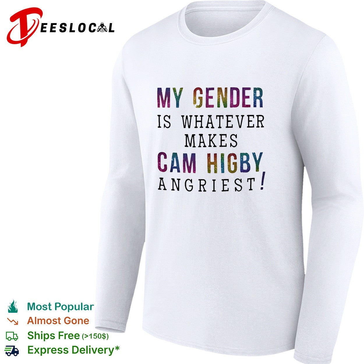 My gender is whatever makes Cam Higby angriest shirt