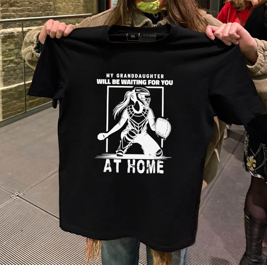 My granddaughter will be waiting for you at home shirt