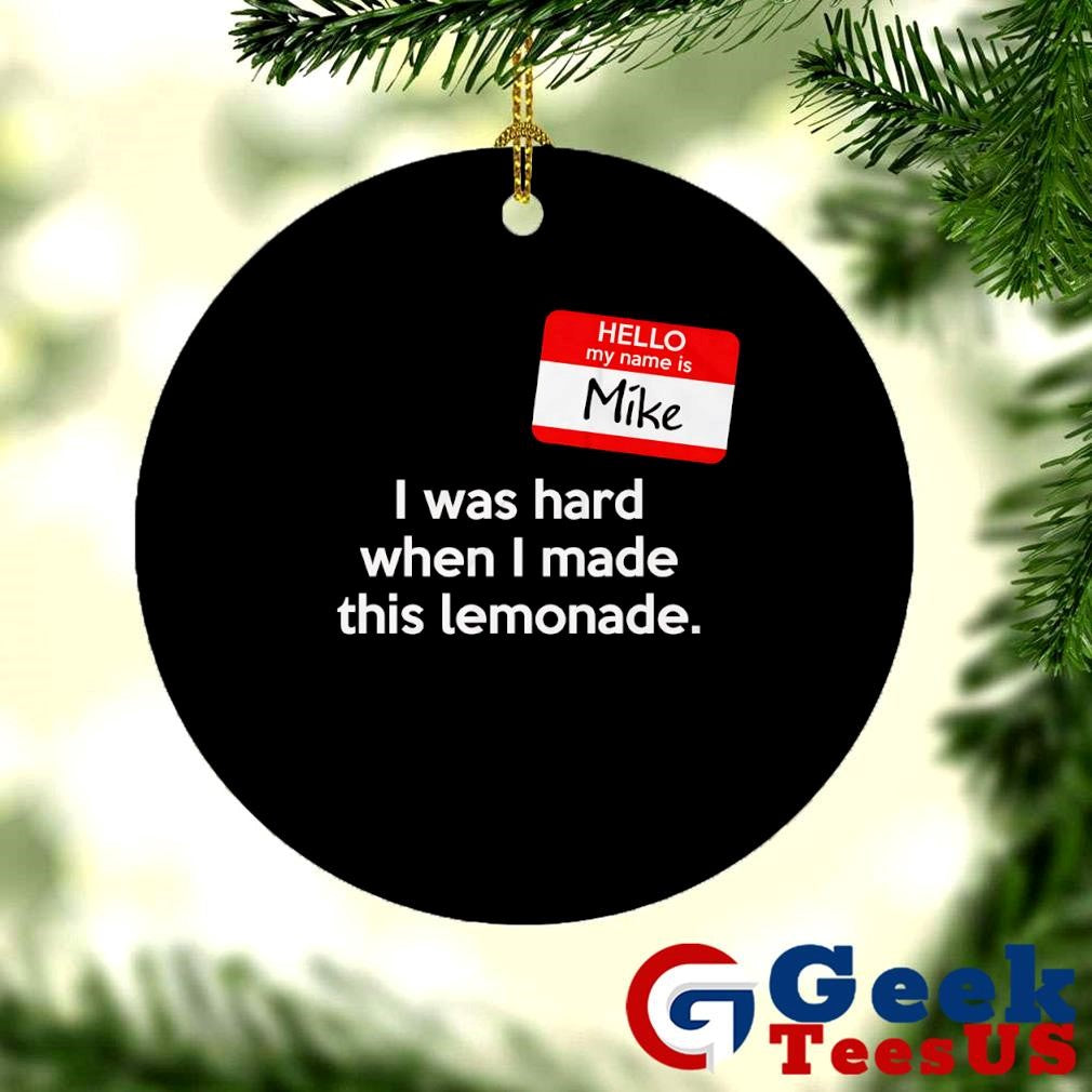 My name is Mike I was hard when I made this lemonade shirt