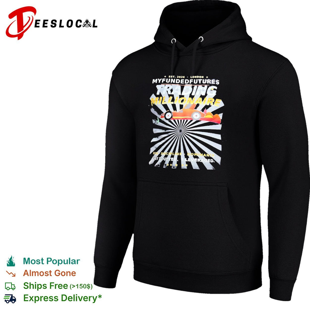 Myfundedfutures Trading Millionaire Risk Discipline Dominance They Doubted I Leveraged shirt