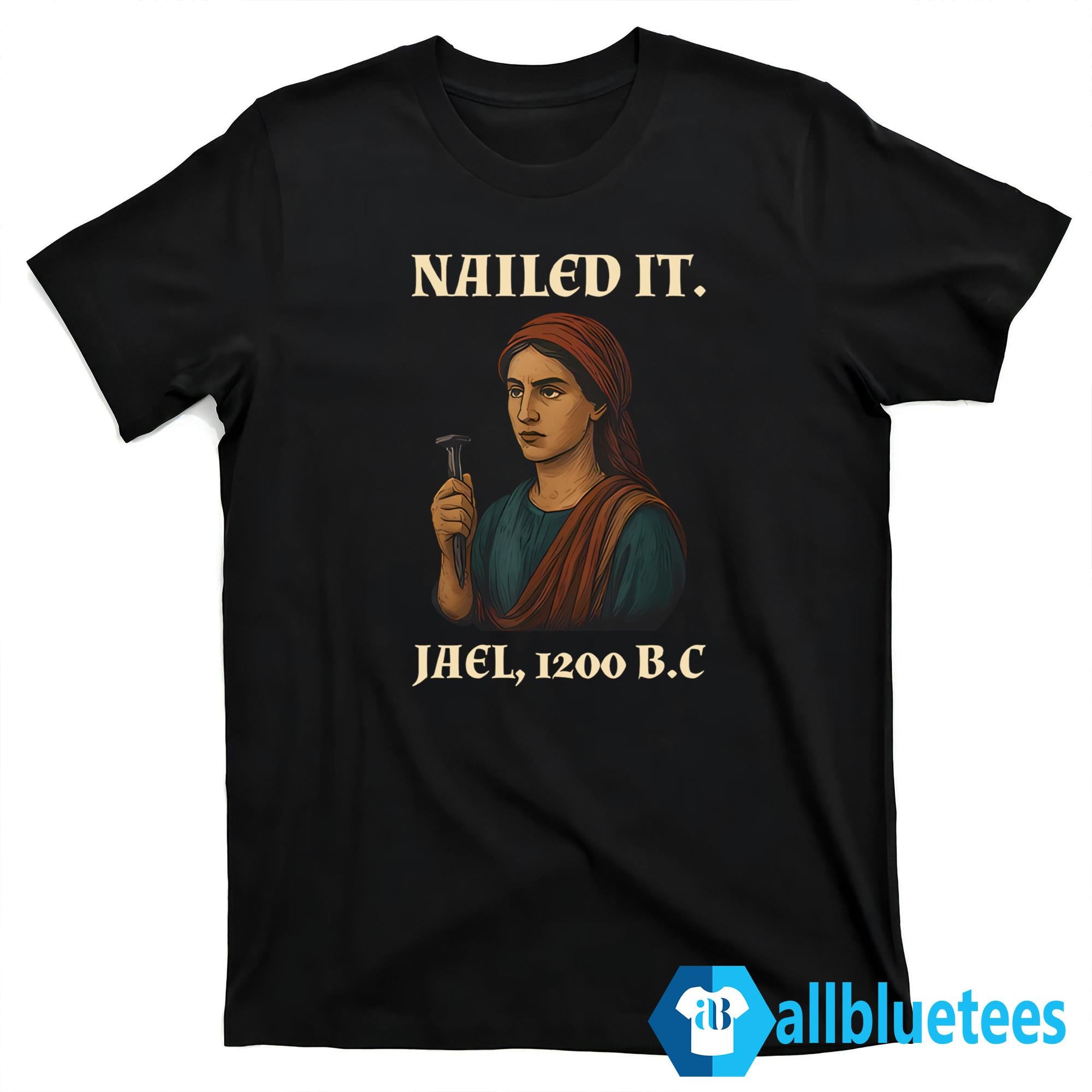 Nailed It Jael 1200 BC Shirt