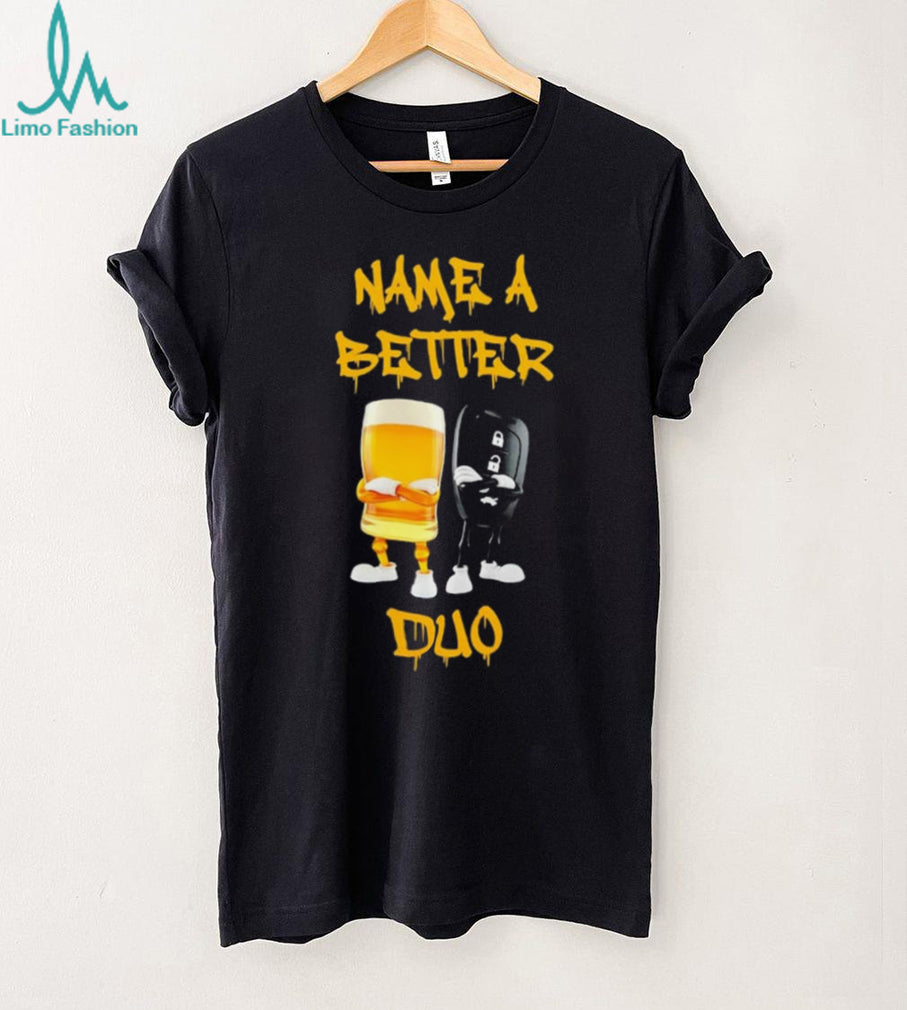Name a Better Duo Beer and Car Keys drinking and driving shirt