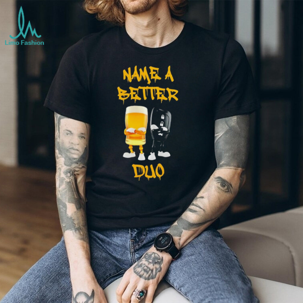Name a Better Duo Beer and Car Keys drinking and driving shirt