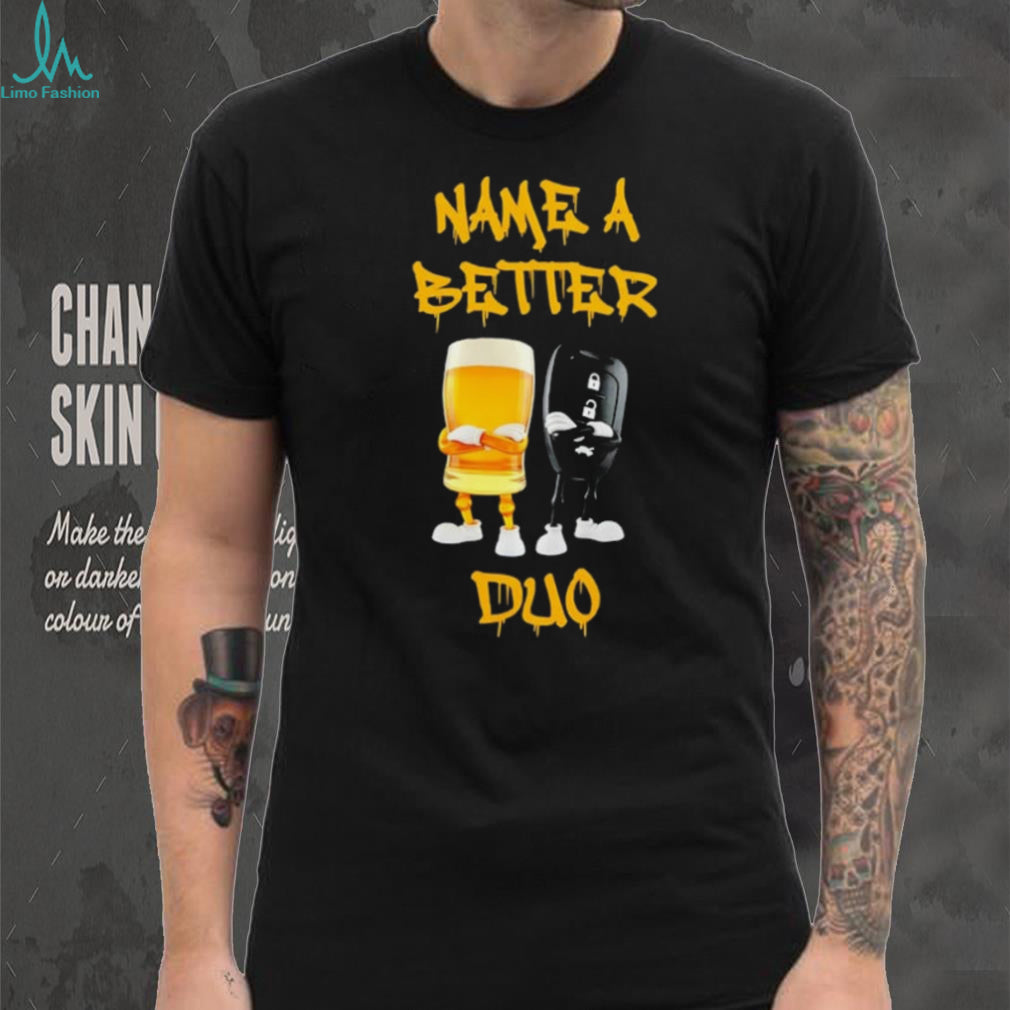 Name a Better Duo Beer and Car Keys drinking and driving shirt