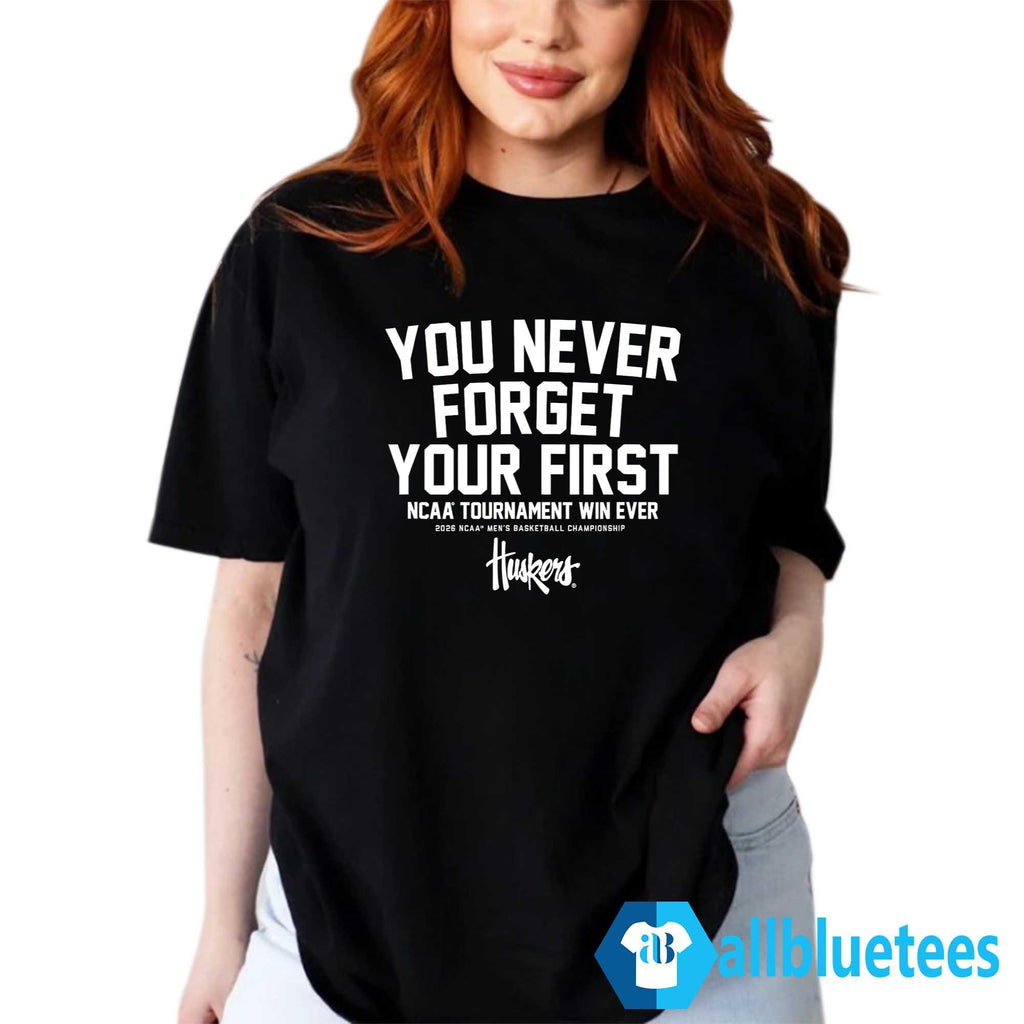 Nebraska You Never Forget Your First Shirt