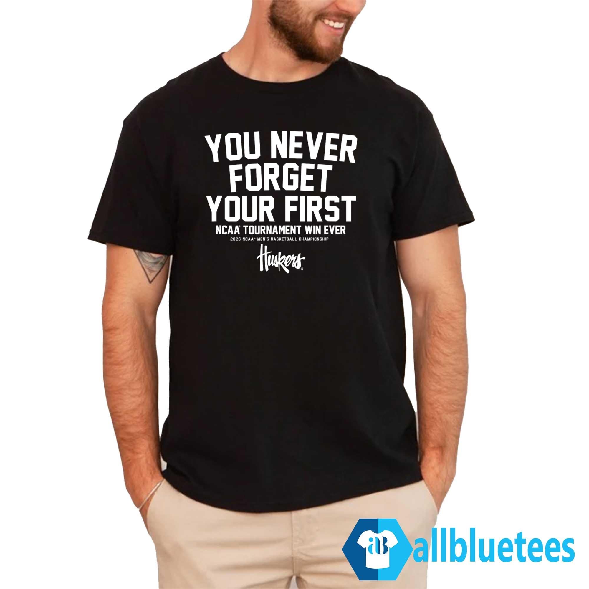 Nebraska You Never Forget Your First Shirt