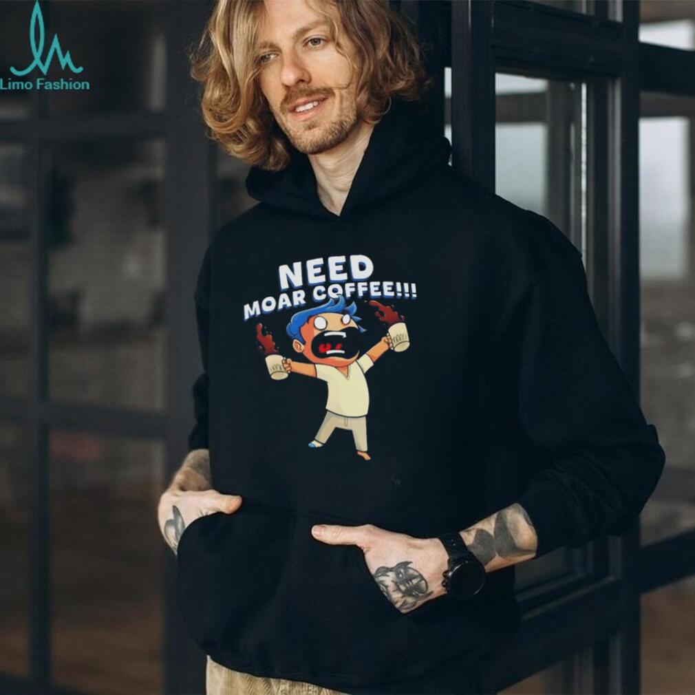 Need moar coffee shirt