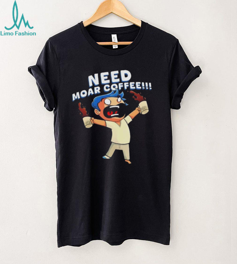 Need moar coffee shirt