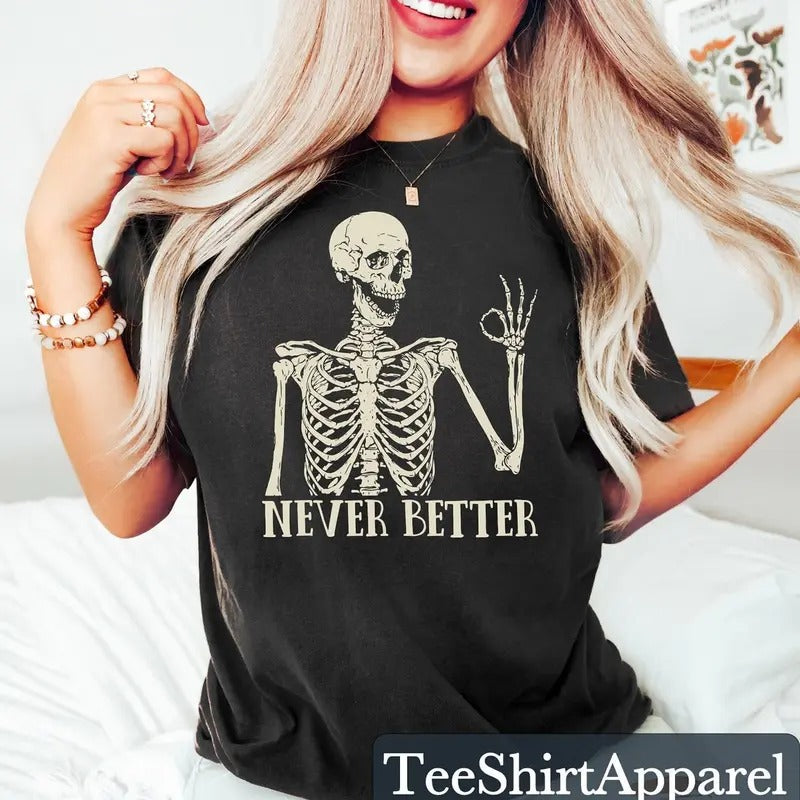 Never Better Shirt, Funny Skeleton Shirt, Funny Dead Inside, Sarcastic Shirt, unny Sayings Shirt, Funny Mom Shirt Hoodie,...