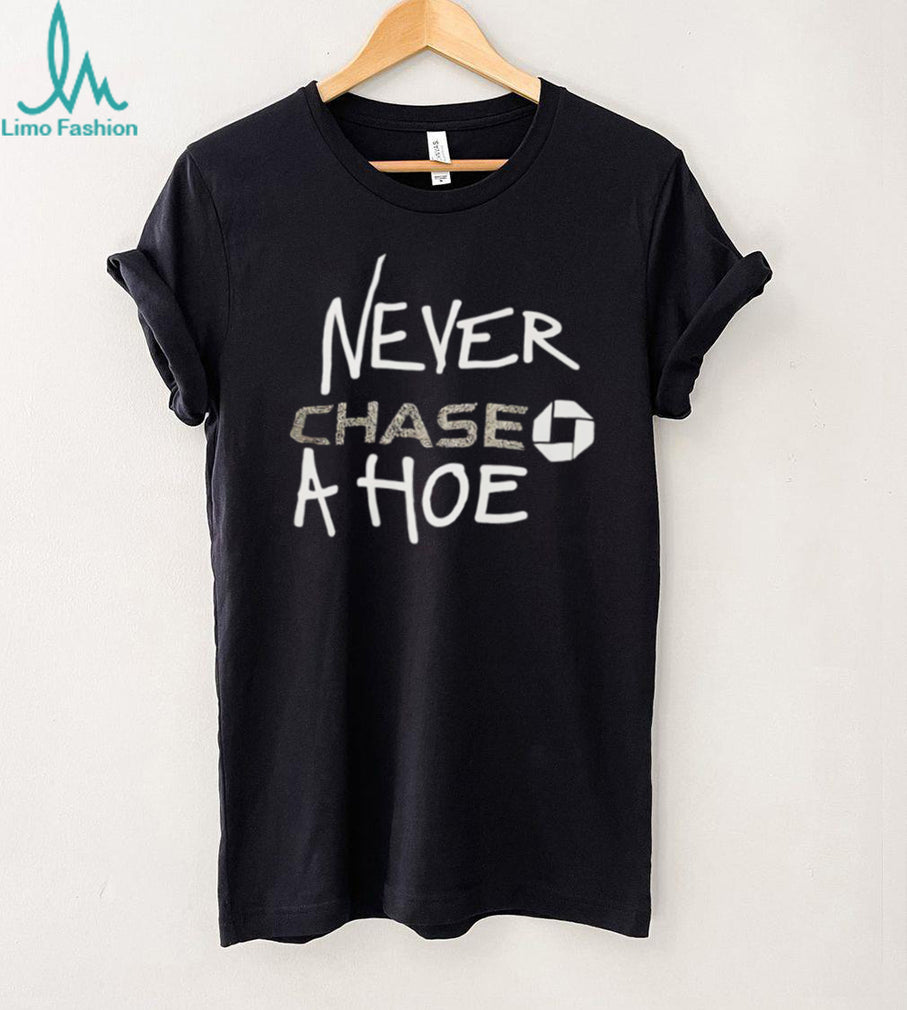 Never Chase A Hoe Funny Chase Bank Logo Parody T Shirt