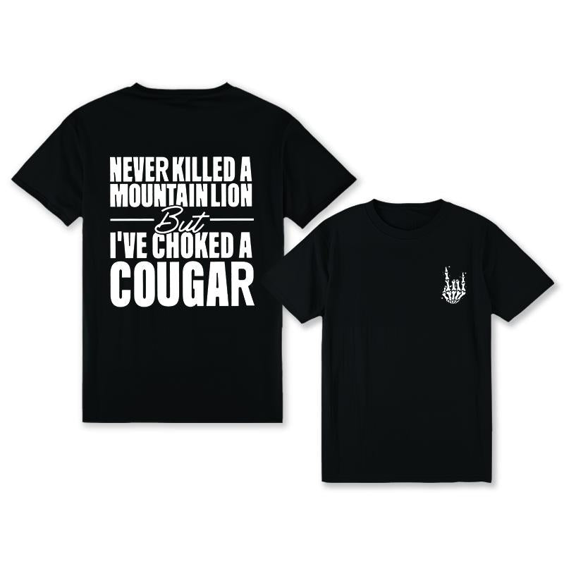 Never Kil.led A Mountain Lion But I've Choked A Cougar funny 2 sides Shirt, Comfort Cotton Top shirt Full Color Full Siz...