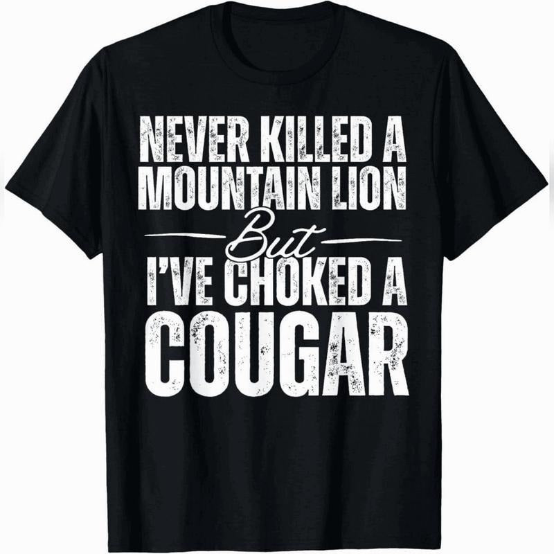 Never Kil led A Mountain Lion But I've Choked A Cougar T-Shirt Urban Cotton T-Shirt Hoodie, Sweatshirt | PodTeesHub.com