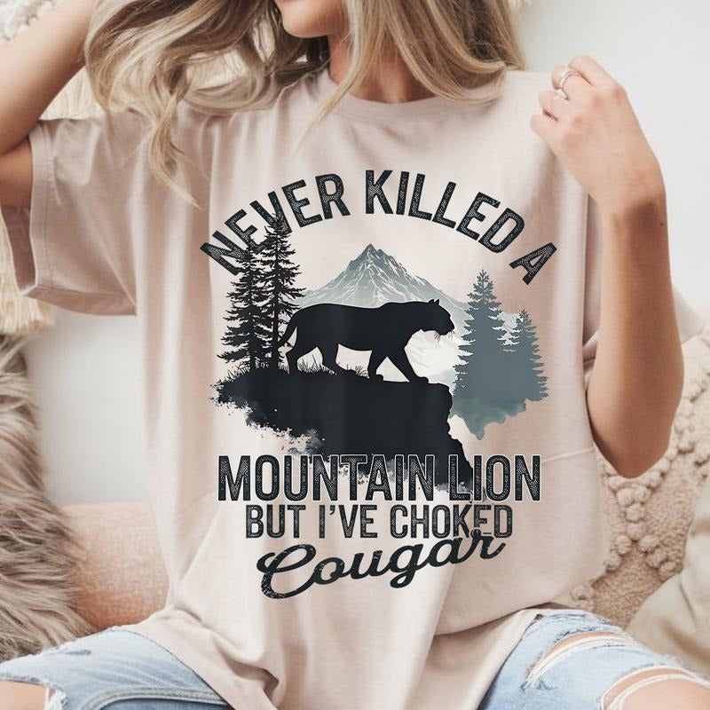 Never Killed A Mountain Lion But I've Choked A Cougar Quotes T-Shirt, Dark Humor Hiker Quote Choke Wilderness Survival...