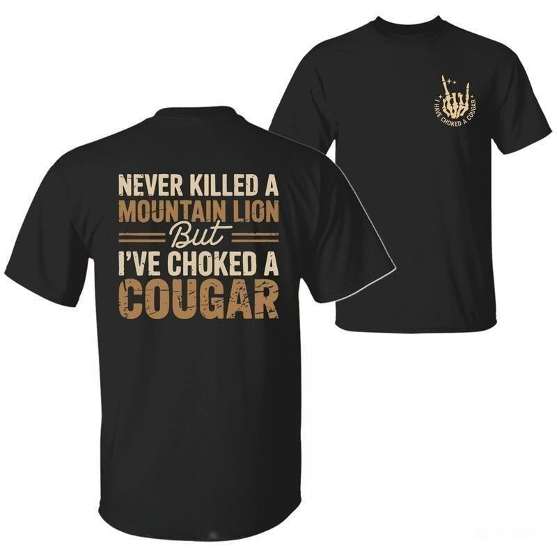 Never Klled a Mountain Lion But I have Choked a Cougar Funny Quote T-Shirt, Sarcastic Humor 2 Sided Graphic Design Unisex...