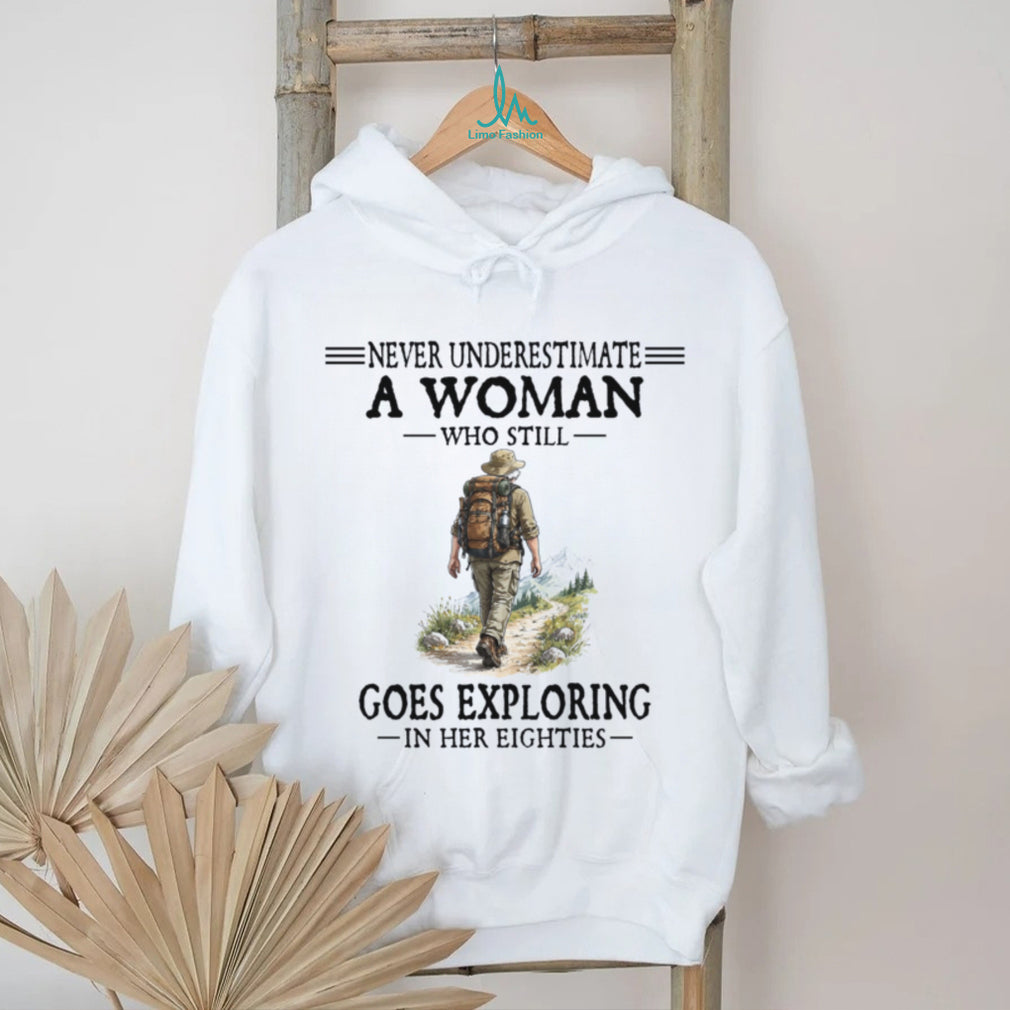 Never Underestimate A Woman Exploring In Her Eighties Hiking Shirt