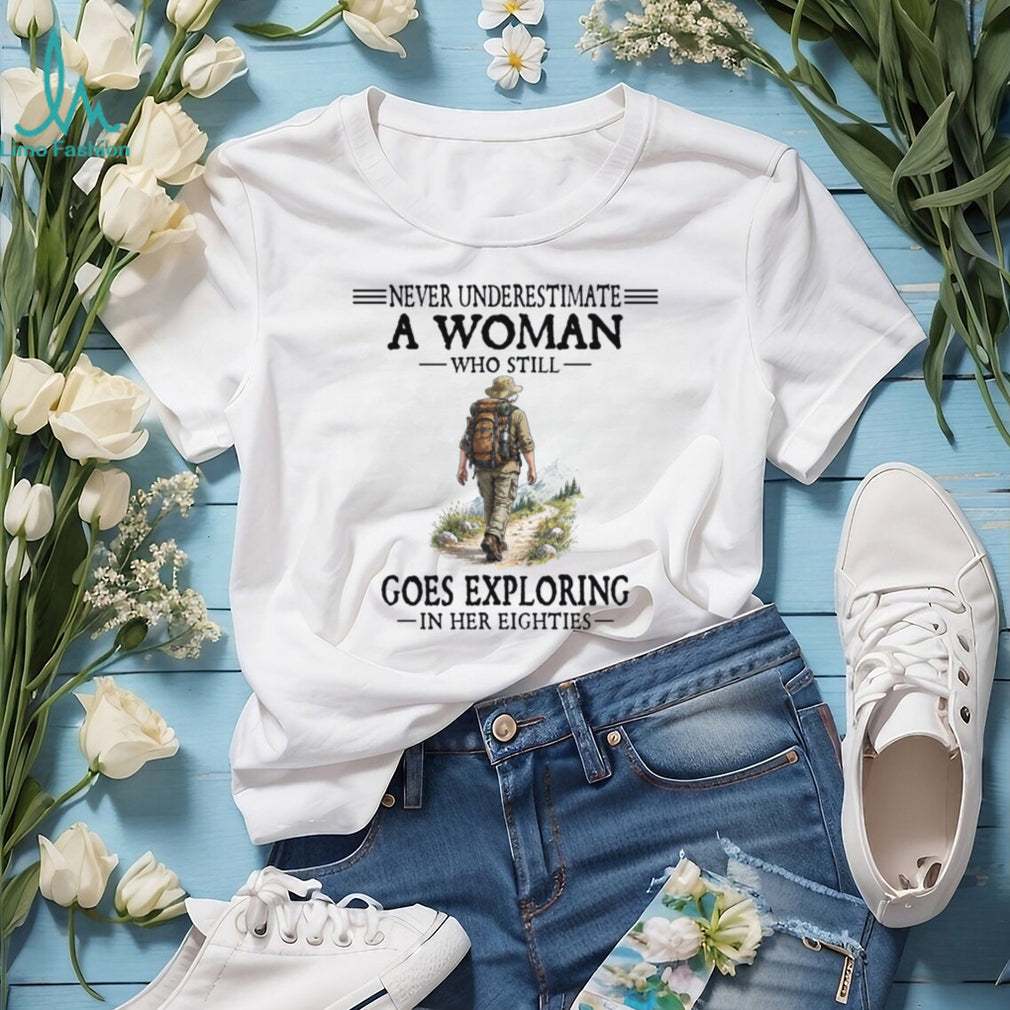 Never Underestimate A Woman Exploring In Her Eighties Hiking Shirt