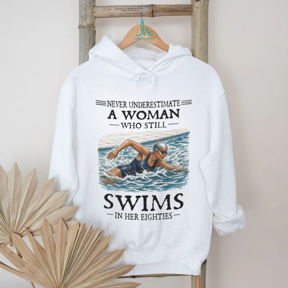 Never Underestimate A Woman Swimmer In Her Eighties Shirt