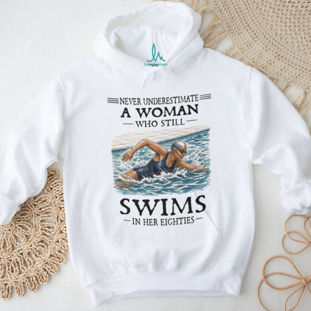 Never Underestimate A Woman Swimmer In Her Eighties Shirt