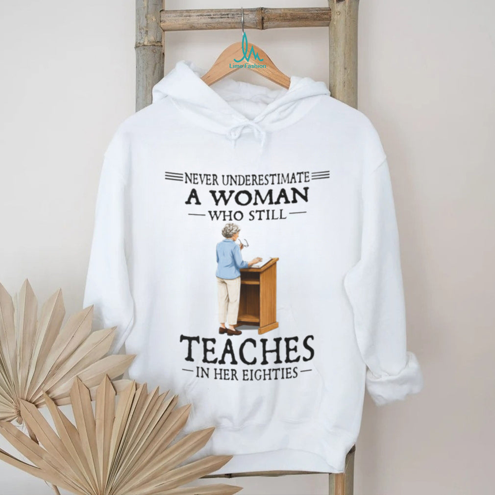 Never Underestimate A Woman Teacher In Her Eighties Shirt