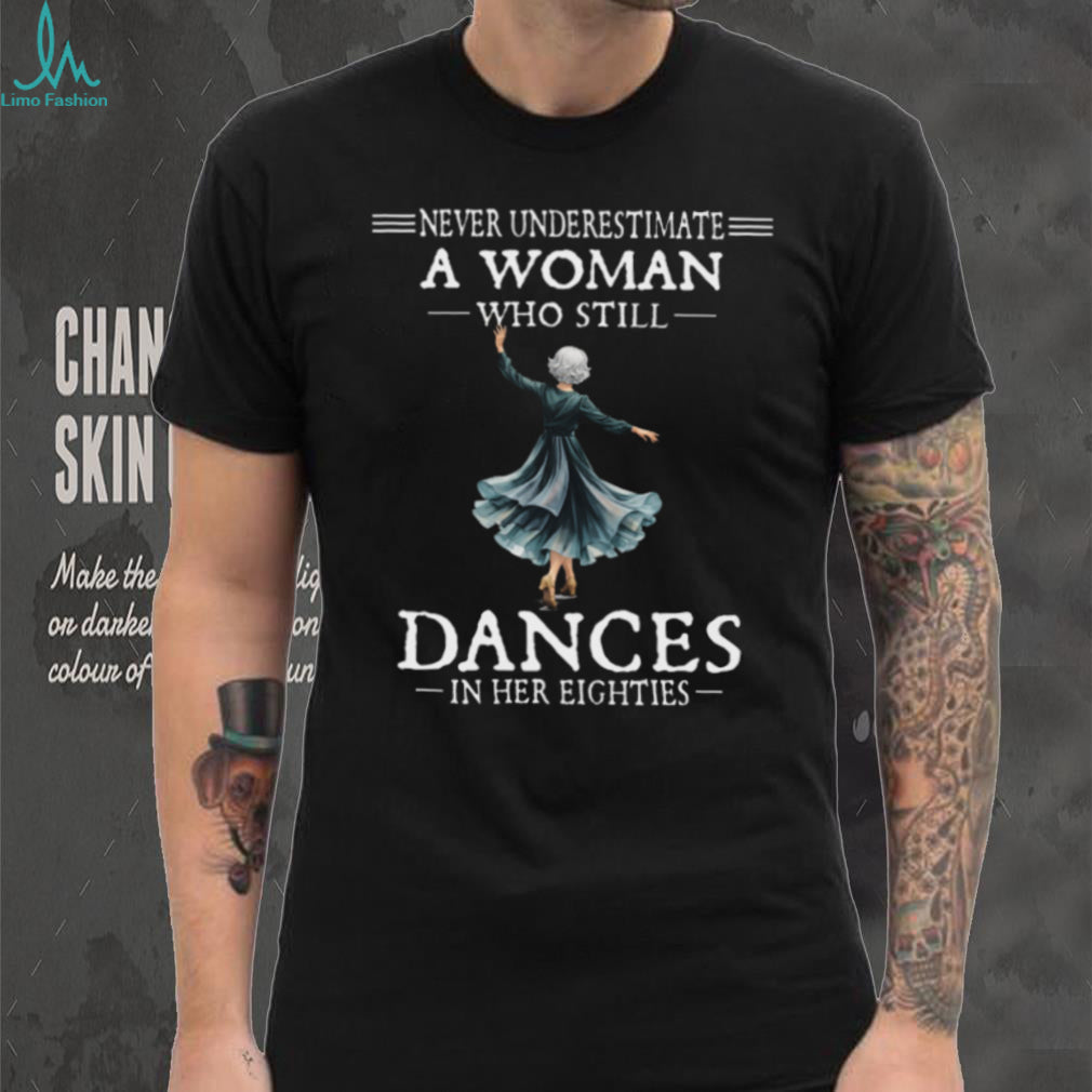 Never Underestimate A Woman Who Dances In Eighties Shirt