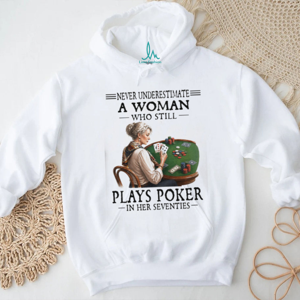 Never Underestimate A Woman Who Plays Poker In Her Seventies T Shirt