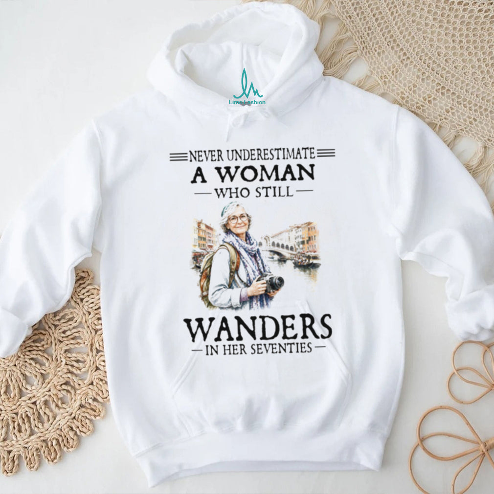 Never Underestimate A Woman Who Wanders In Her Seventies T Shirt