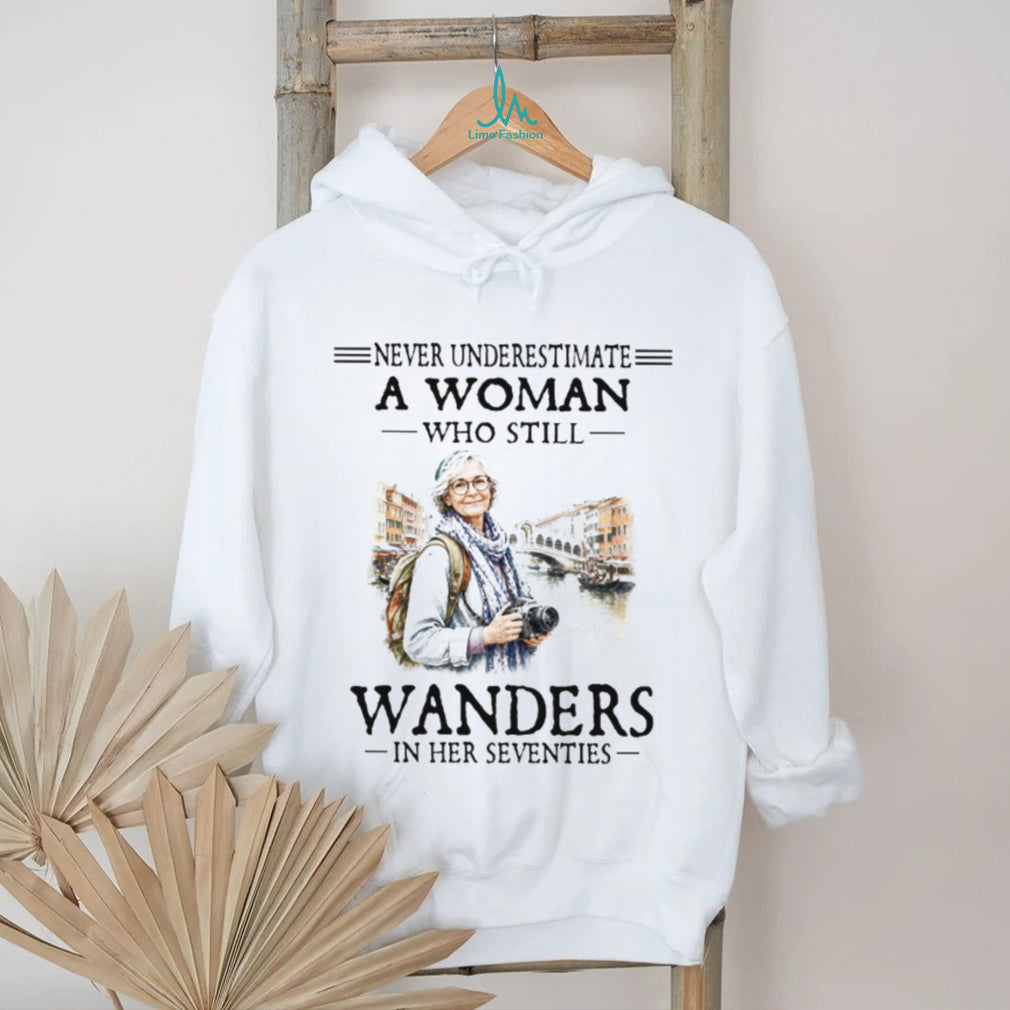 Never Underestimate A Woman Who Wanders In Her Seventies T Shirt