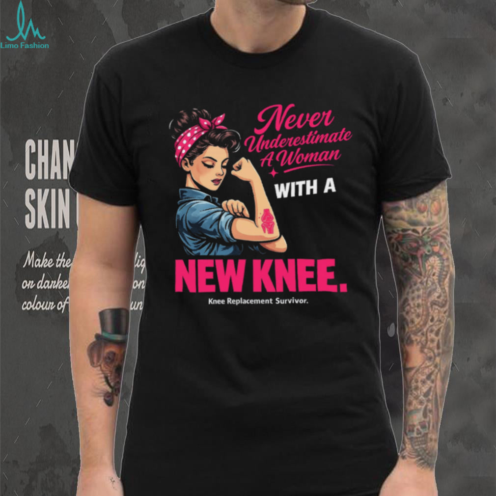 Never Underestimate A Woman With A New Knee Replacement Survivor Inspirational Gift Unisex Shirt