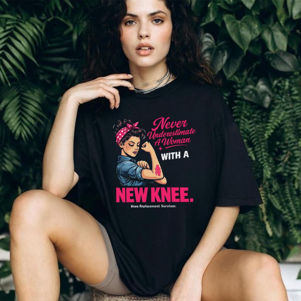 Never Underestimate A Woman With A New Knee Replacement Survivor Inspirational Gift Unisex Shirt